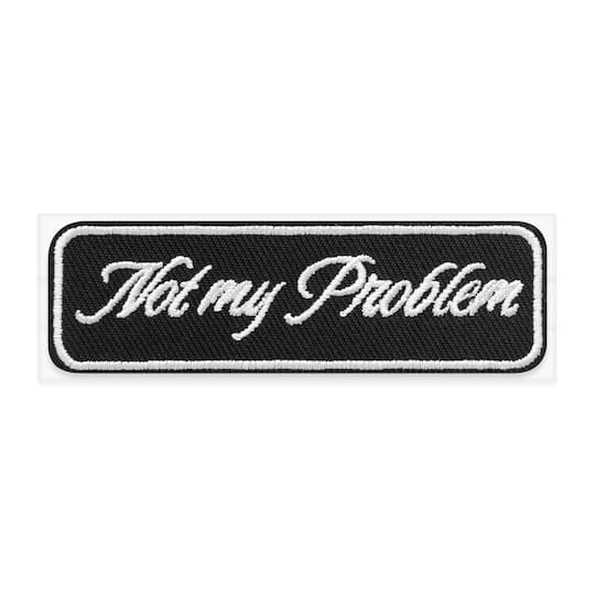 Not My Problem Embroidered Iron-On & Adhesive Patch by Make Market®